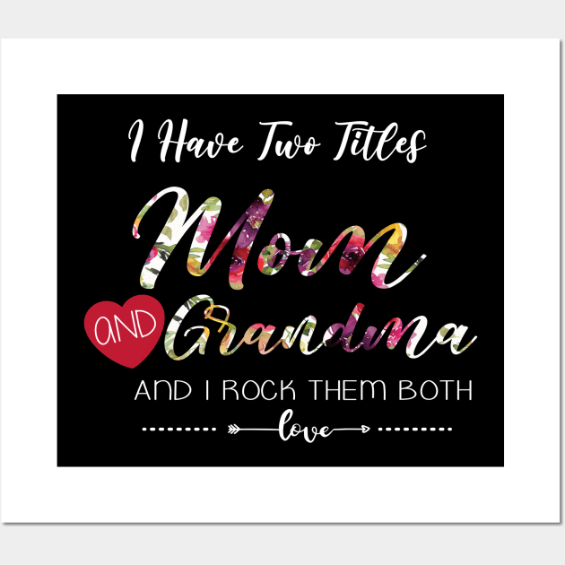 I Have Two Titles Mom And Grandma Floral Gift Wall Art by TabbyDesigns